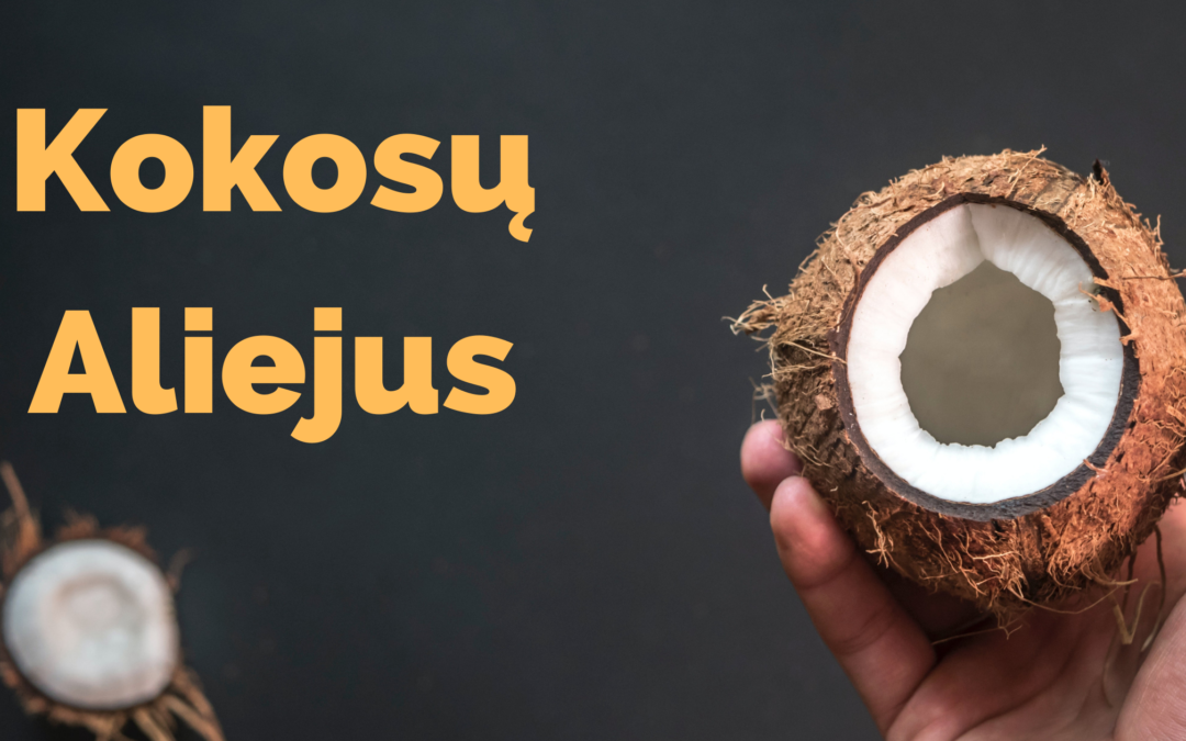 Kokosų Aliejus – Tinka Ne Tik Kepimui, Bet Ir Visam Kūnui